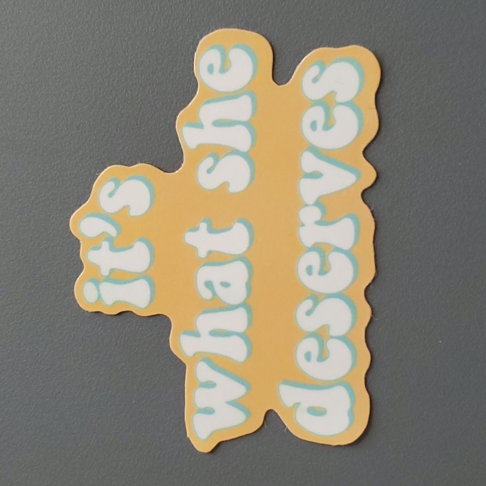 It's what she deserves Sticker